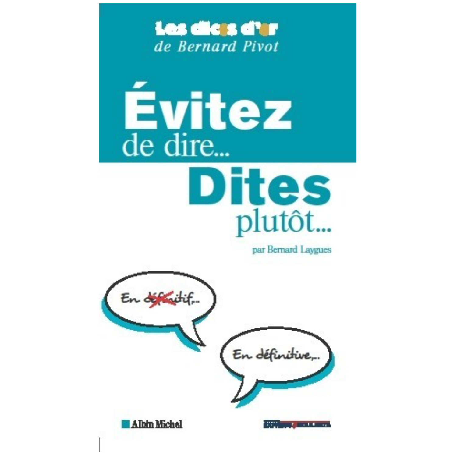 Évitez de dire... dites plutôt... par Bernard Laygues