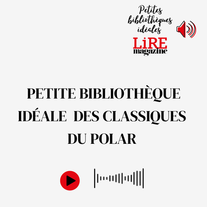 Petite bibliothèque idéale des Classiques du Polar - Conférence audio par Léonard Desbrières