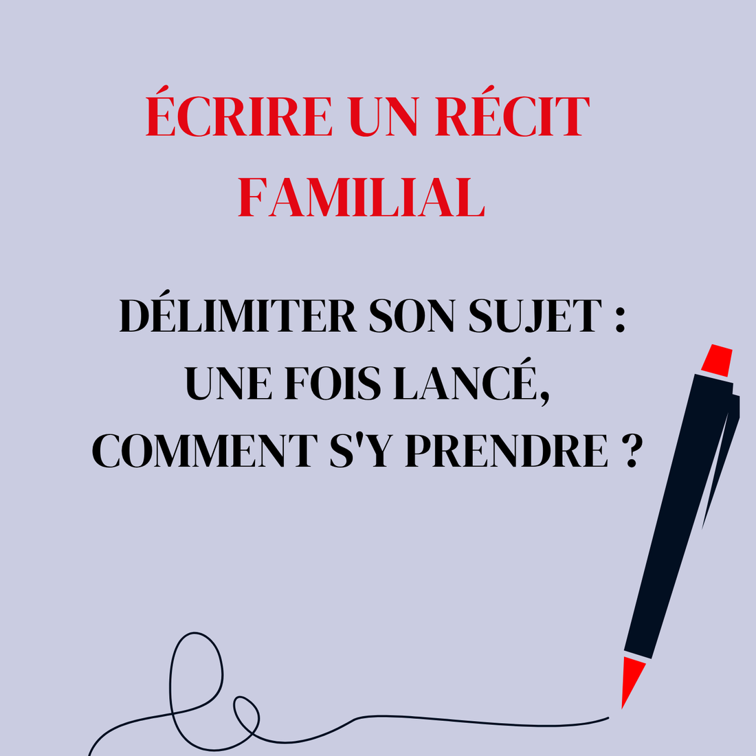 Écrire un récit familial – Délimiter son sujet : une fois lancé, comment s&
