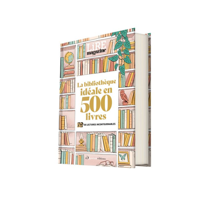 La bibliothèque idéale en 500 livres - Le livre anniversaire, 50 ans de lectures incontournables