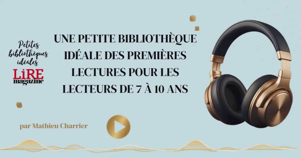 Petite bibliothèque idéale des premières lectures pour les lecteurs de 7 à 10 ans - Conférence audio par Mathieu Charrier