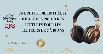 Petite bibliothèque idéale des premières lectures pour les lecteurs de 7 à 10 ans - Conférence audio par Mathieu Charrier
