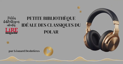Petite bibliothèque idéale des Classiques du Polar - Conférence audio par Léonard Desbrières